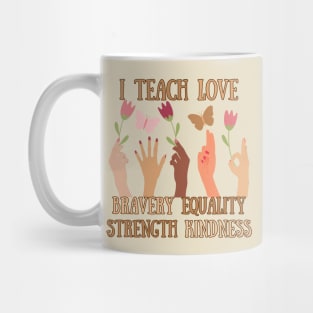 I Teach Love, Bravery, Equality, Strength, Kindness Mug